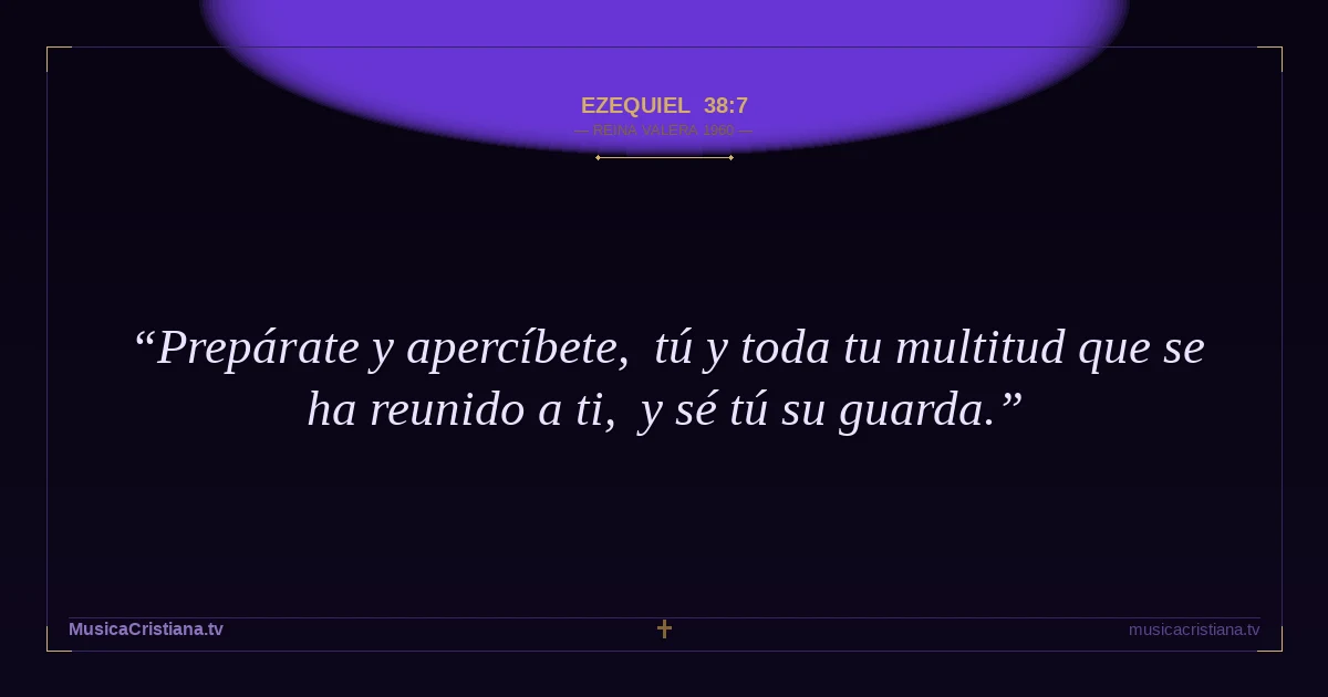 Ezequiel 38:7 — Biblia Reina Valera 1960 — MusicaCristiana.tv