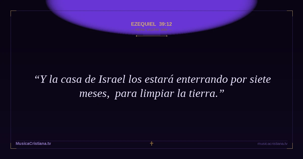 Ezequiel 39:12 — Biblia Reina Valera 1960 — MusicaCristiana.tv