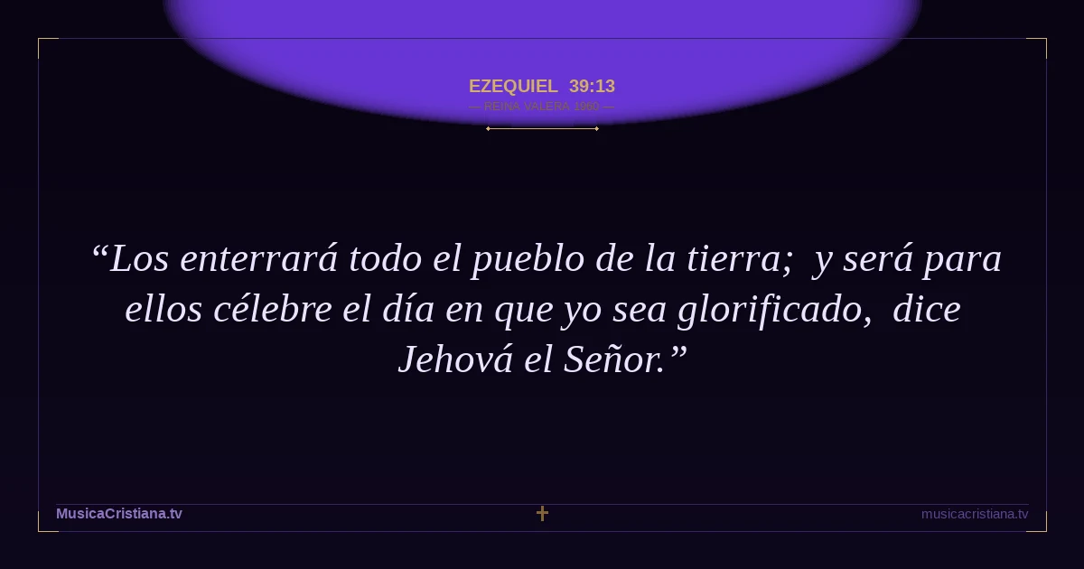 Ezequiel 39:13 — Biblia Reina Valera 1960 — MusicaCristiana.tv