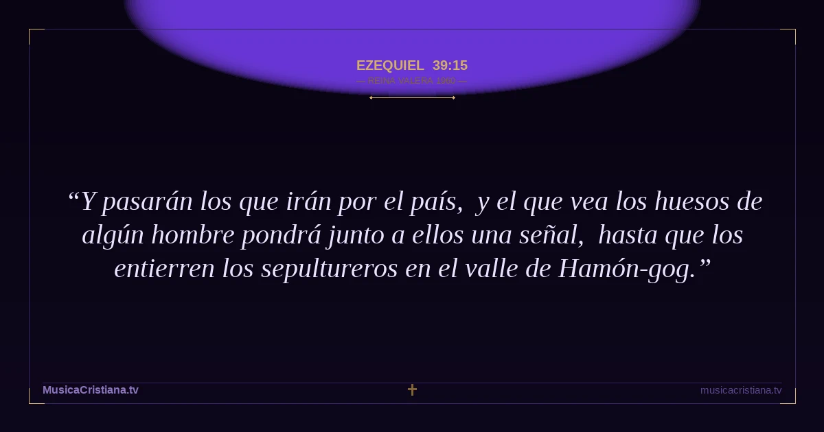 Ezequiel 39:15 — Biblia Reina Valera 1960 — MusicaCristiana.tv