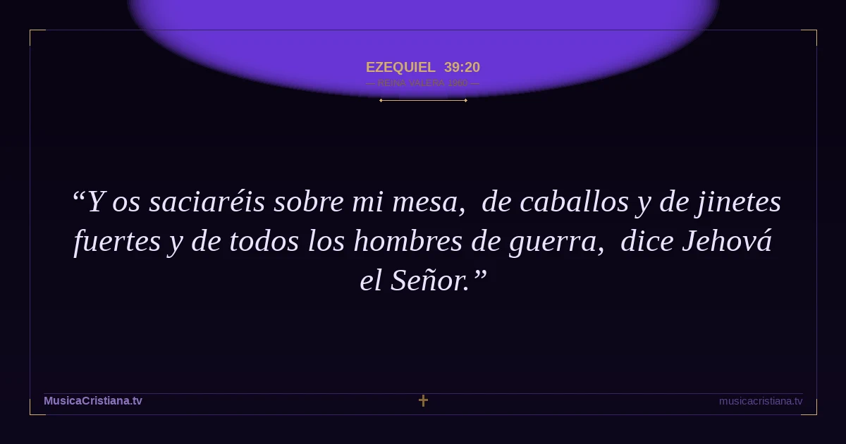 Ezequiel 39:20 — Biblia Reina Valera 1960 — MusicaCristiana.tv