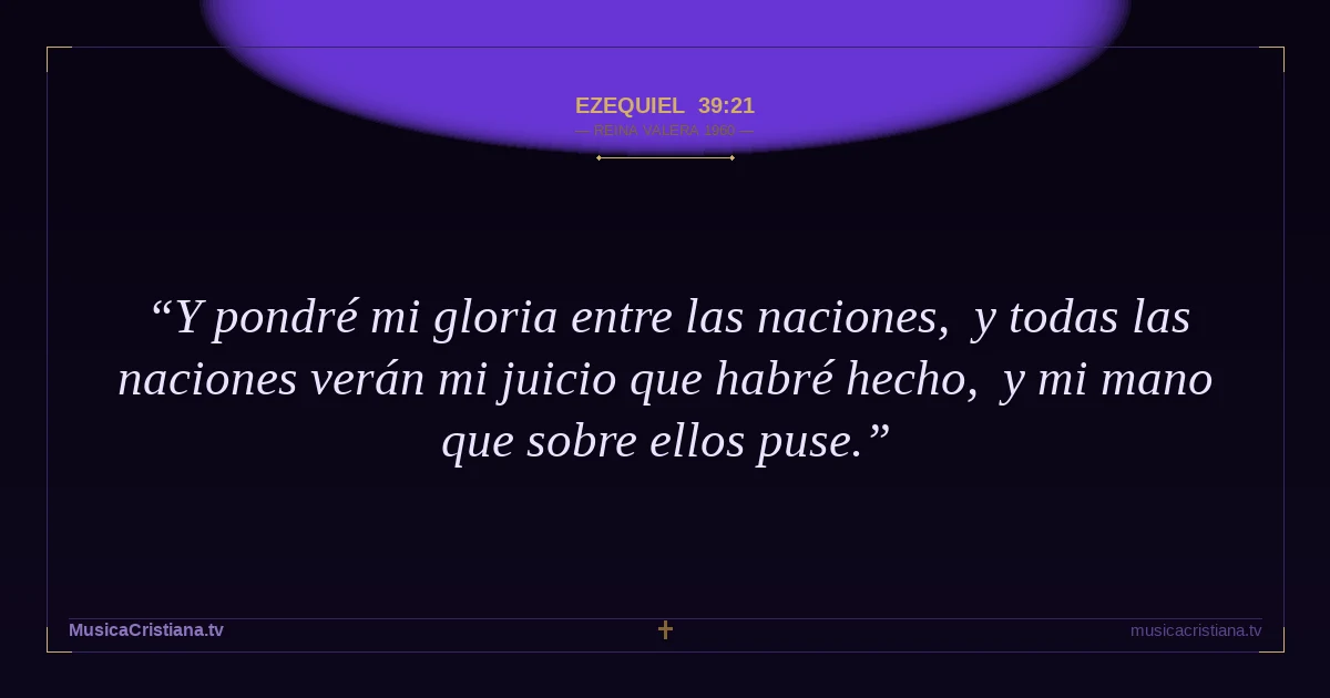 Ezequiel 39:21 — Biblia Reina Valera 1960 — MusicaCristiana.tv
