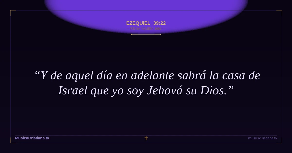 Ezequiel 39:22 — Biblia Reina Valera 1960 — MusicaCristiana.tv