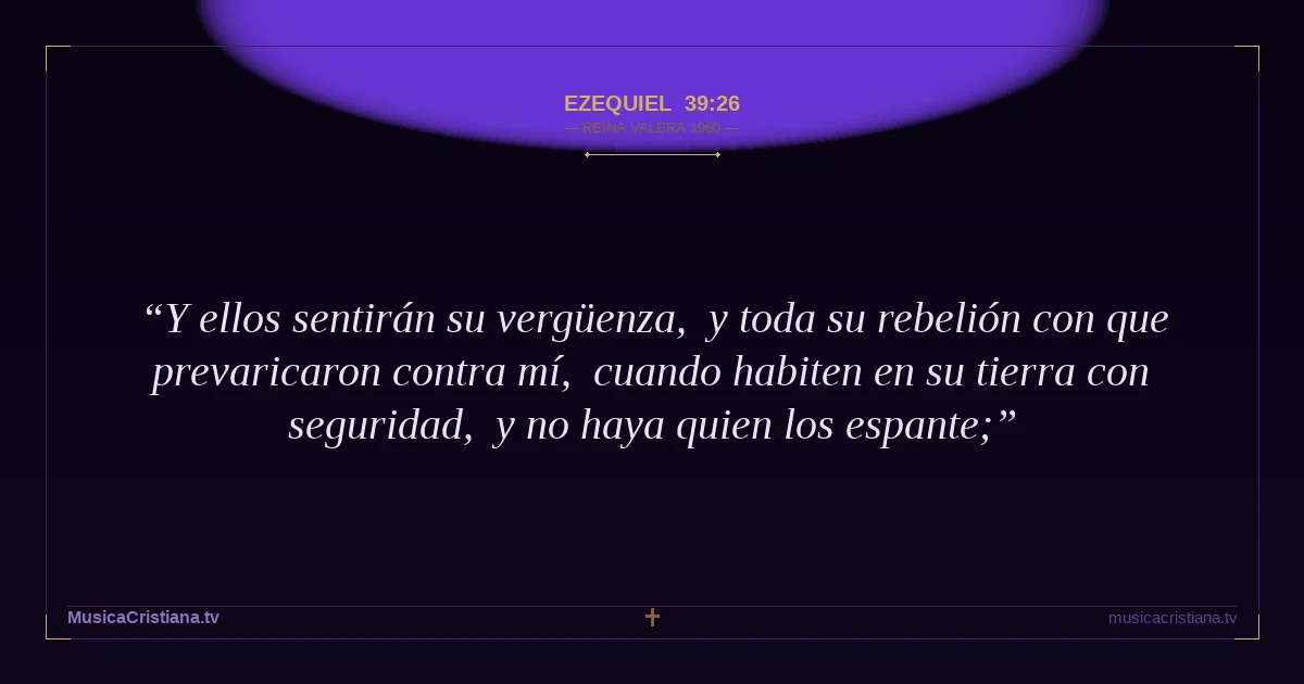 Ezequiel 39:26 — Biblia Reina Valera 1960 — MusicaCristiana.tv