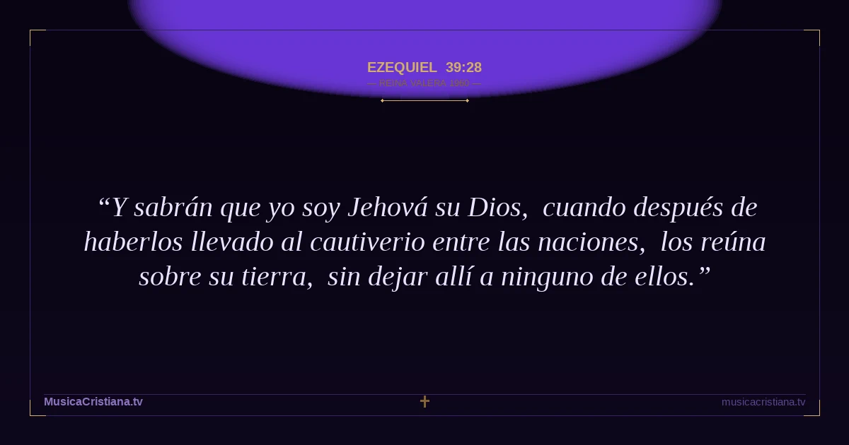Ezequiel 39:28 — Biblia Reina Valera 1960 — MusicaCristiana.tv