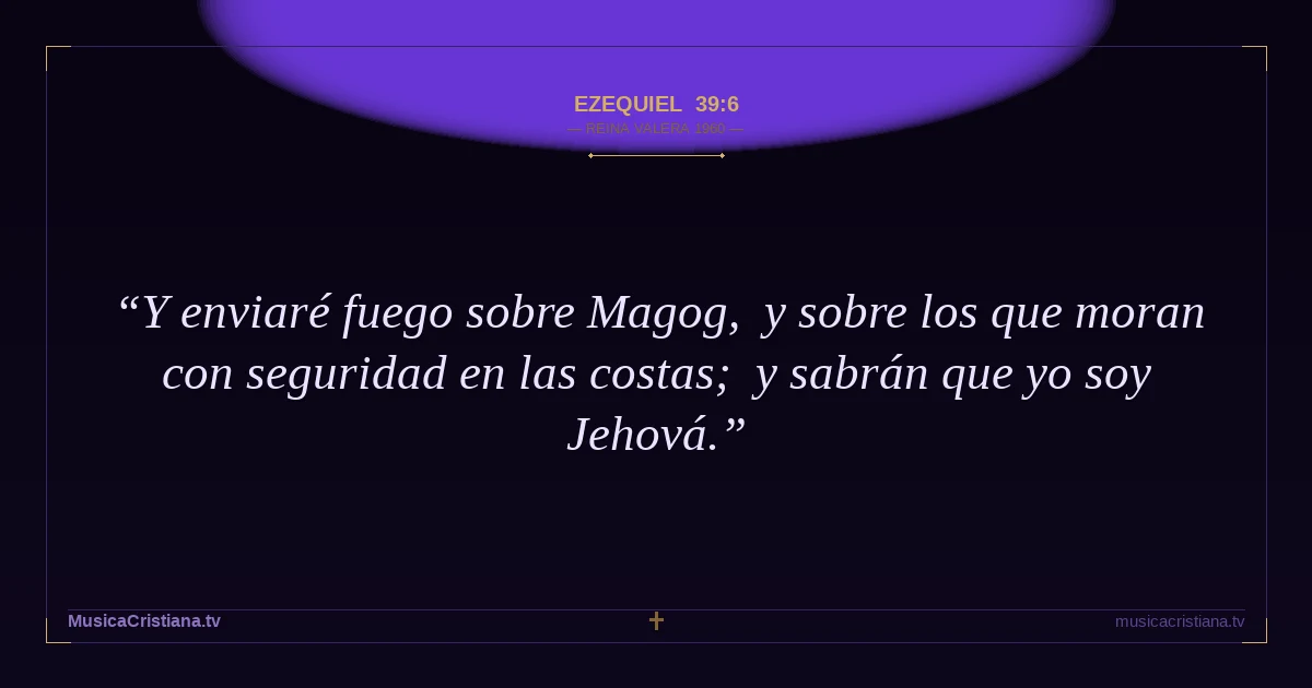 Ezequiel 39:6 — Biblia Reina Valera 1960 — MusicaCristiana.tv