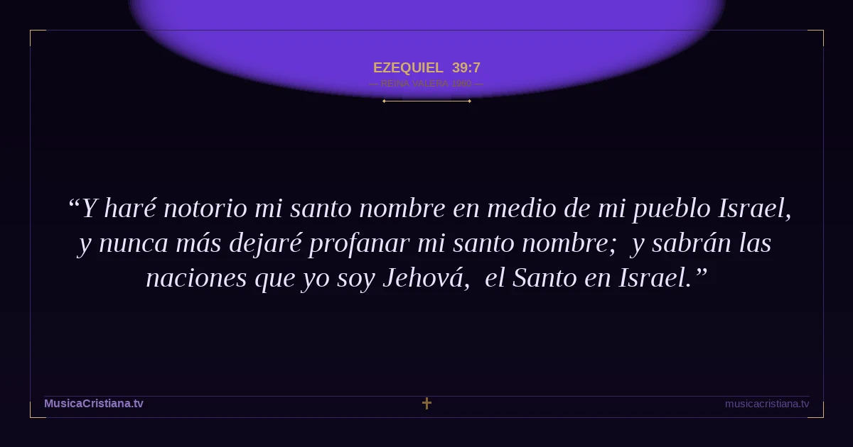 Ezequiel 39:7 — Biblia Reina Valera 1960 — MusicaCristiana.tv