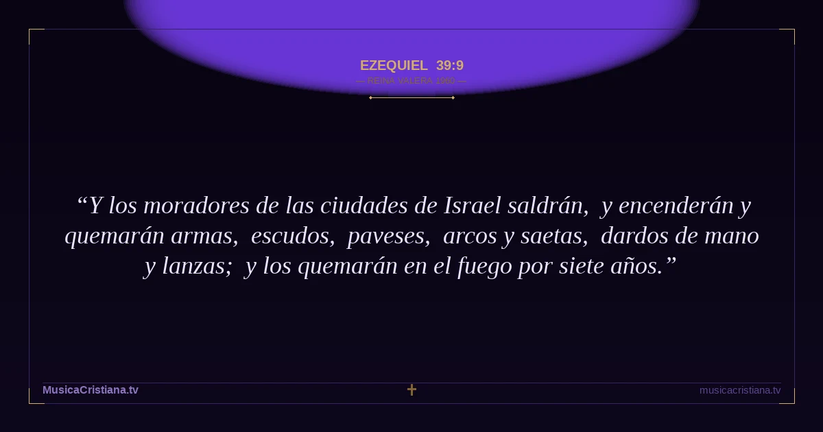 Ezequiel 39:9 — Biblia Reina Valera 1960 — MusicaCristiana.tv