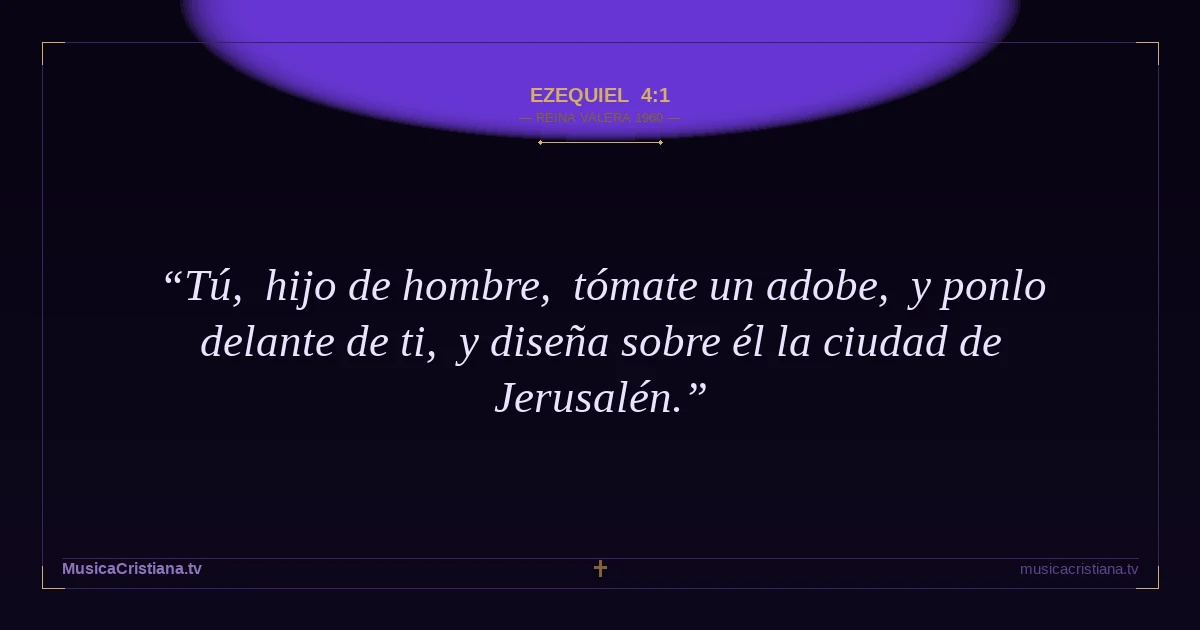 Ezequiel 4:1 — Biblia Reina Valera 1960 — MusicaCristiana.tv