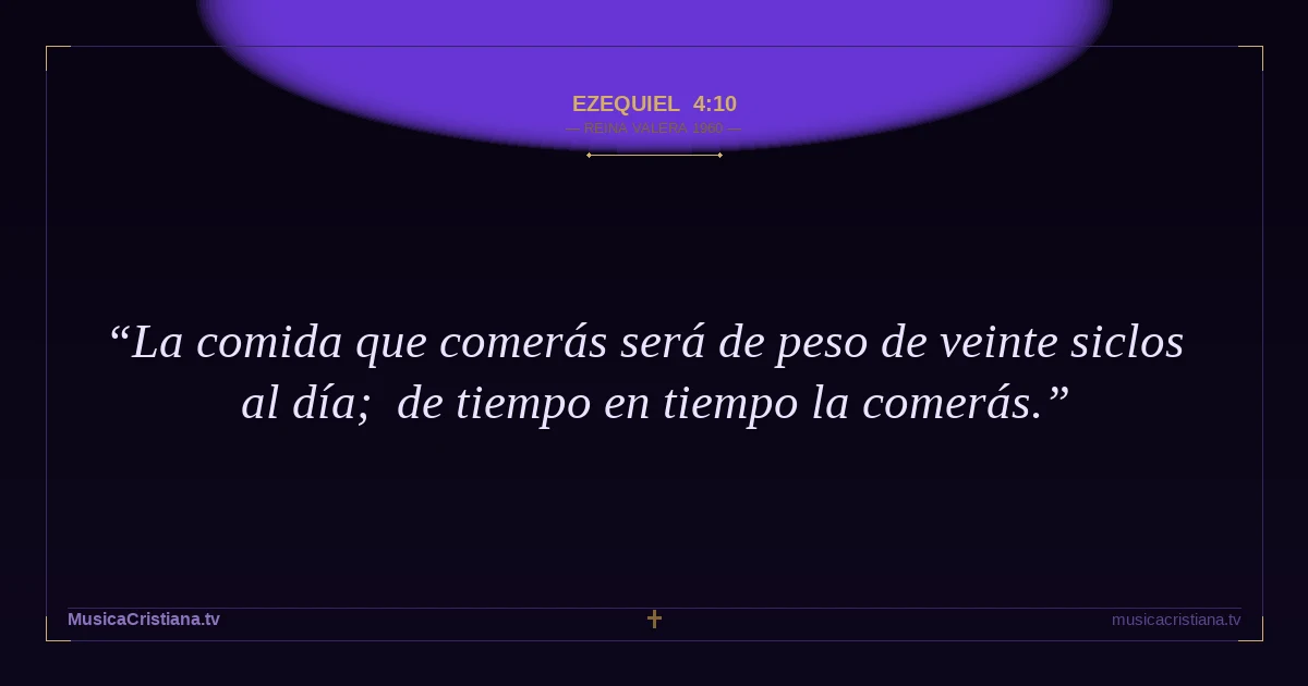 Ezequiel 4:10 — Biblia Reina Valera 1960 — MusicaCristiana.tv