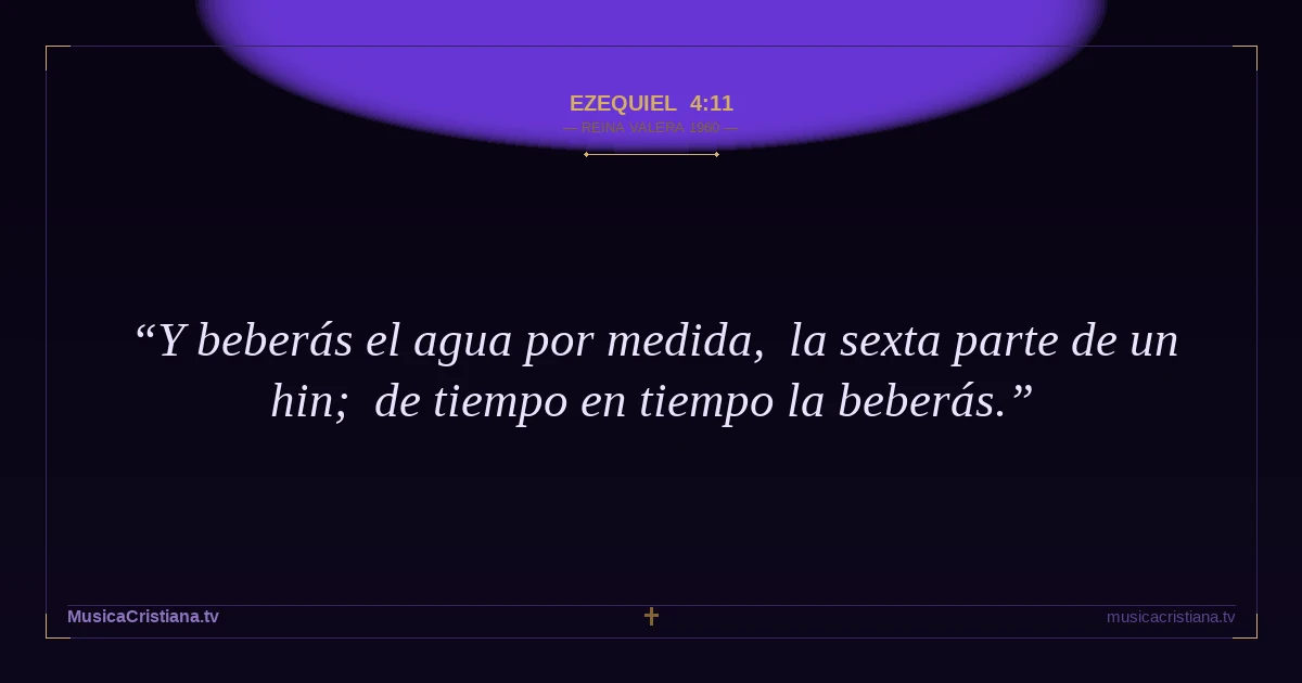 Ezequiel 4:11 — Biblia Reina Valera 1960 — MusicaCristiana.tv