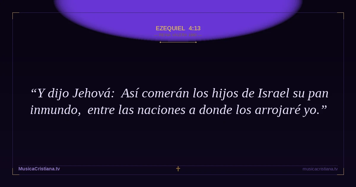 Ezequiel 4:13 — Biblia Reina Valera 1960 — MusicaCristiana.tv