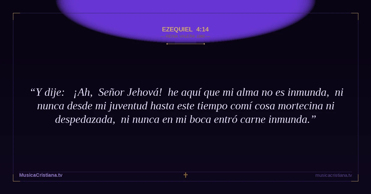 Ezequiel 4:14 — Biblia Reina Valera 1960 — MusicaCristiana.tv