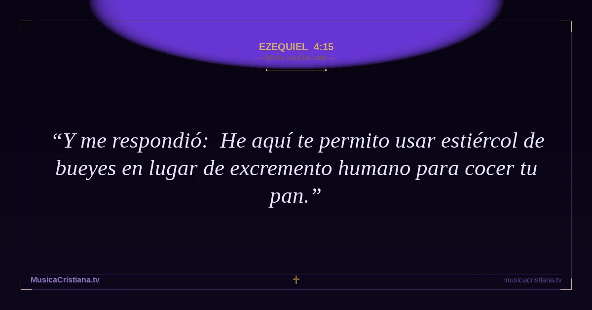 Ezequiel 4:15 — Biblia Reina Valera 1960 — MusicaCristiana.tv