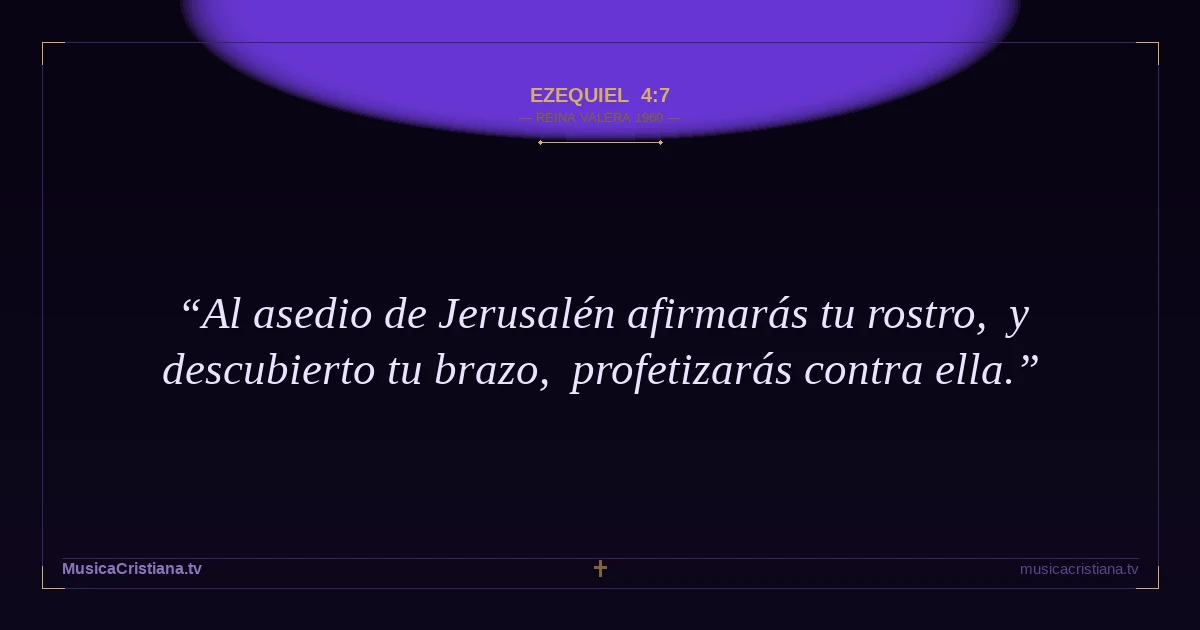 Ezequiel 4:7 — Biblia Reina Valera 1960 — MusicaCristiana.tv