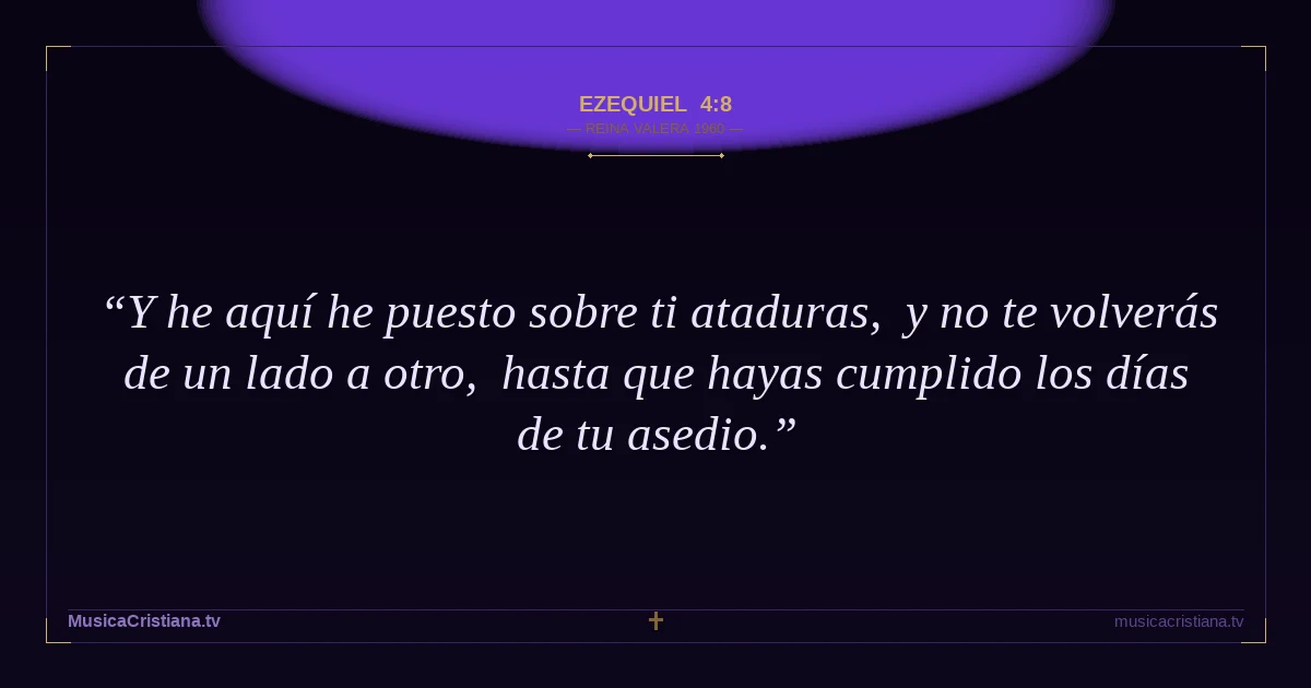 Ezequiel 4:8 — Biblia Reina Valera 1960 — MusicaCristiana.tv