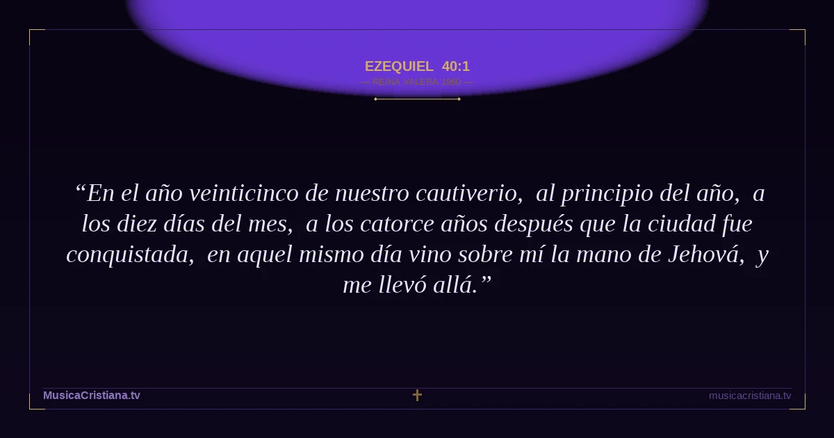 Ezequiel 40:1 — Biblia Reina Valera 1960 — MusicaCristiana.tv