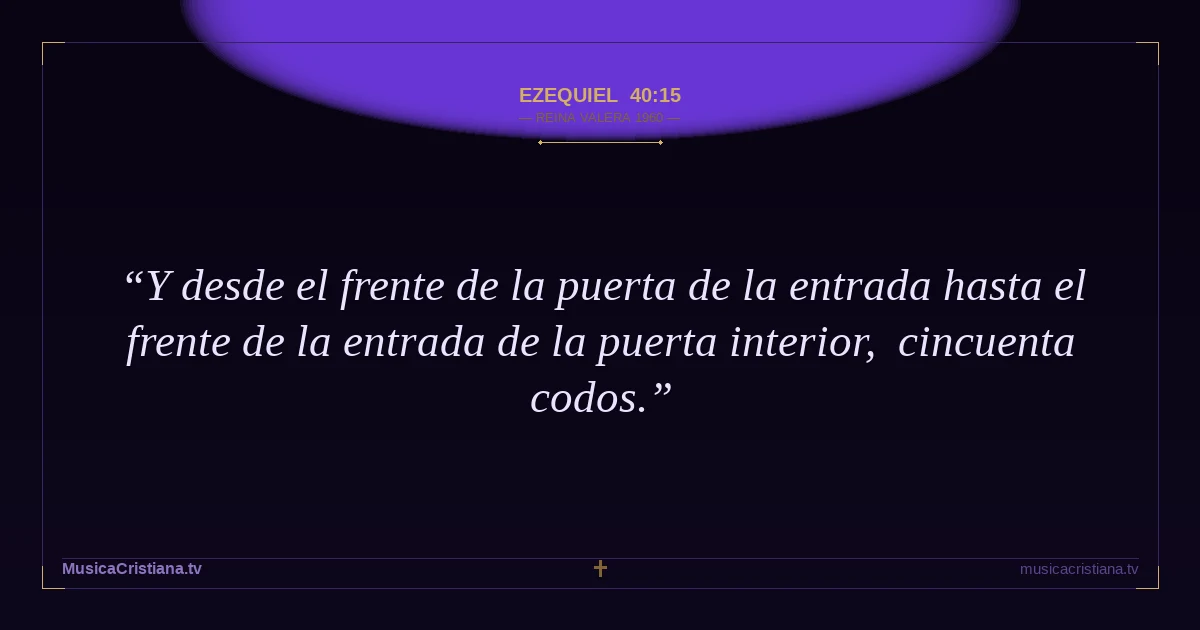 Ezequiel 40:15 — Biblia Reina Valera 1960 — MusicaCristiana.tv