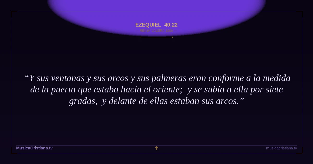 Ezequiel 40:22 — Biblia Reina Valera 1960 — MusicaCristiana.tv