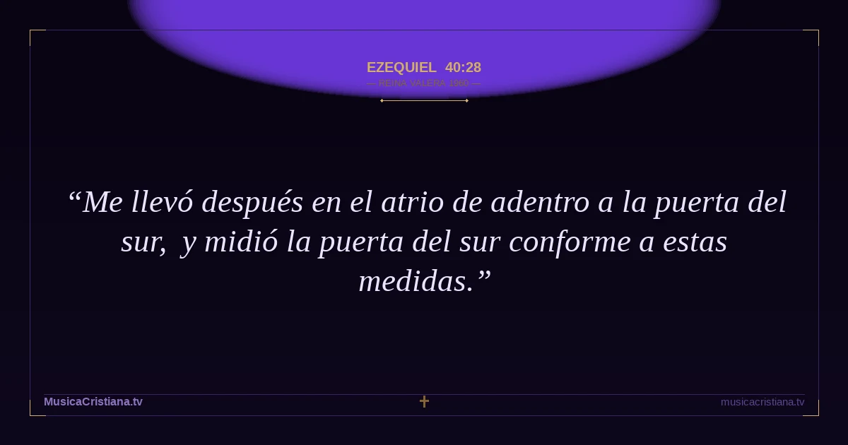 Ezequiel 40:28 — Biblia Reina Valera 1960 — MusicaCristiana.tv