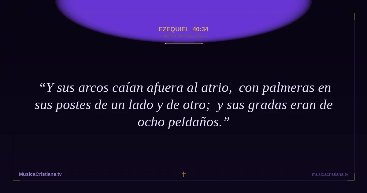 Ezequiel 40:34 — Biblia Reina Valera 1960 — MusicaCristiana.tv