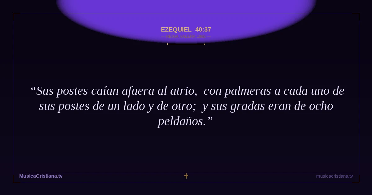 Ezequiel 40:37 — Biblia Reina Valera 1960 — MusicaCristiana.tv