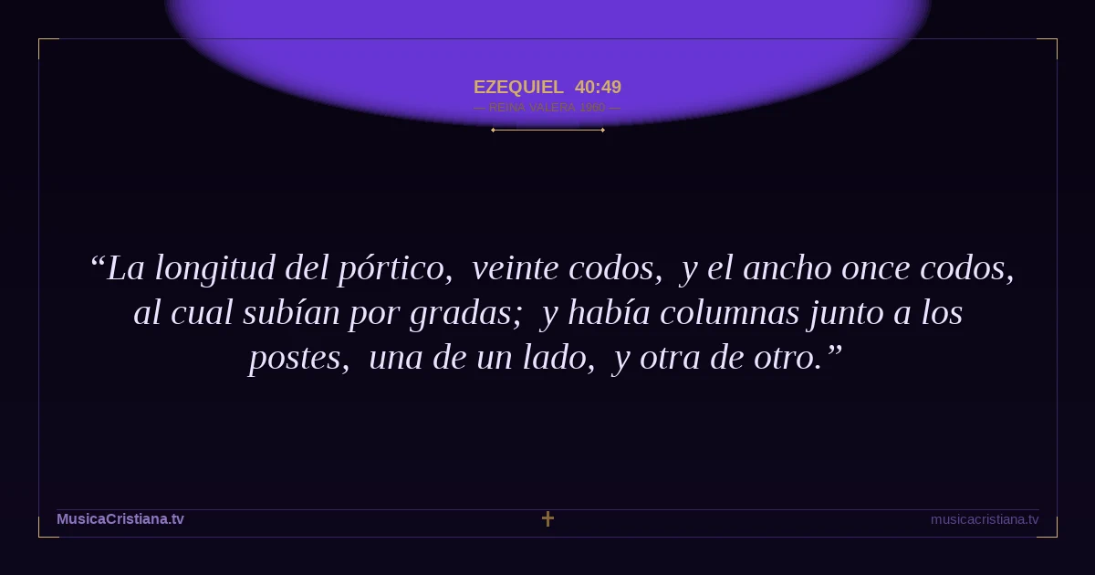 Ezequiel 40:49 — Biblia Reina Valera 1960 — MusicaCristiana.tv