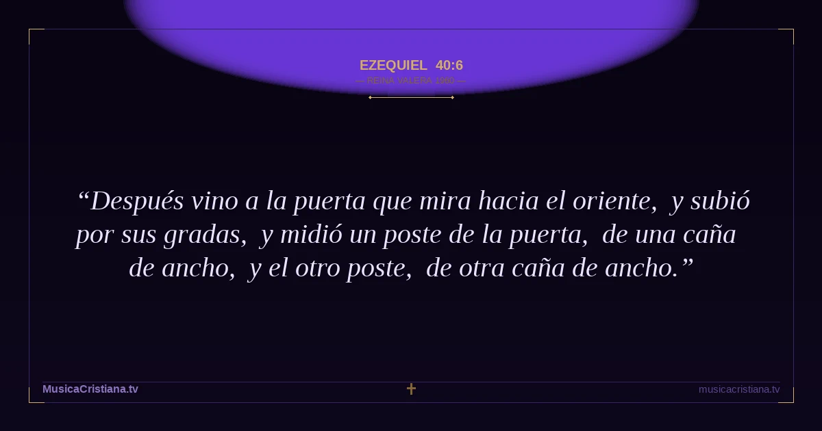 Ezequiel 40:6 — Biblia Reina Valera 1960 — MusicaCristiana.tv