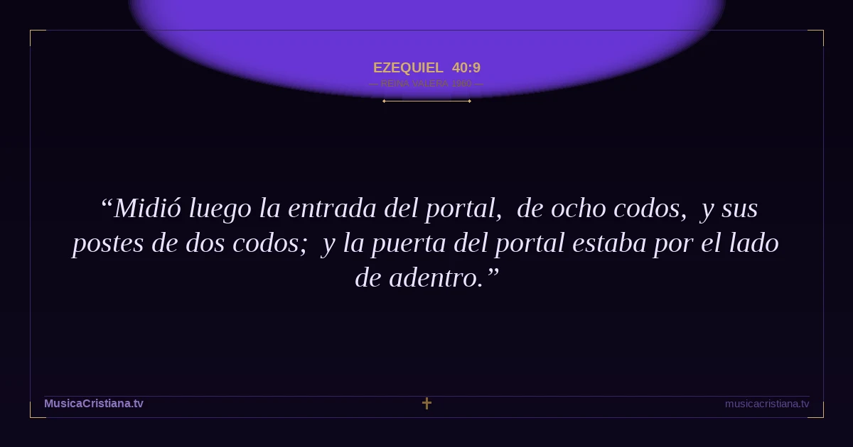 Ezequiel 40:9 — Biblia Reina Valera 1960 — MusicaCristiana.tv