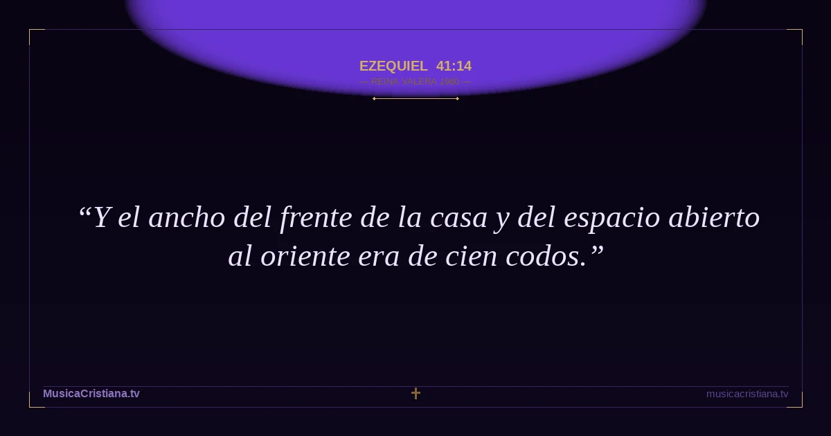 Ezequiel 41:14 — Biblia Reina Valera 1960 — MusicaCristiana.tv