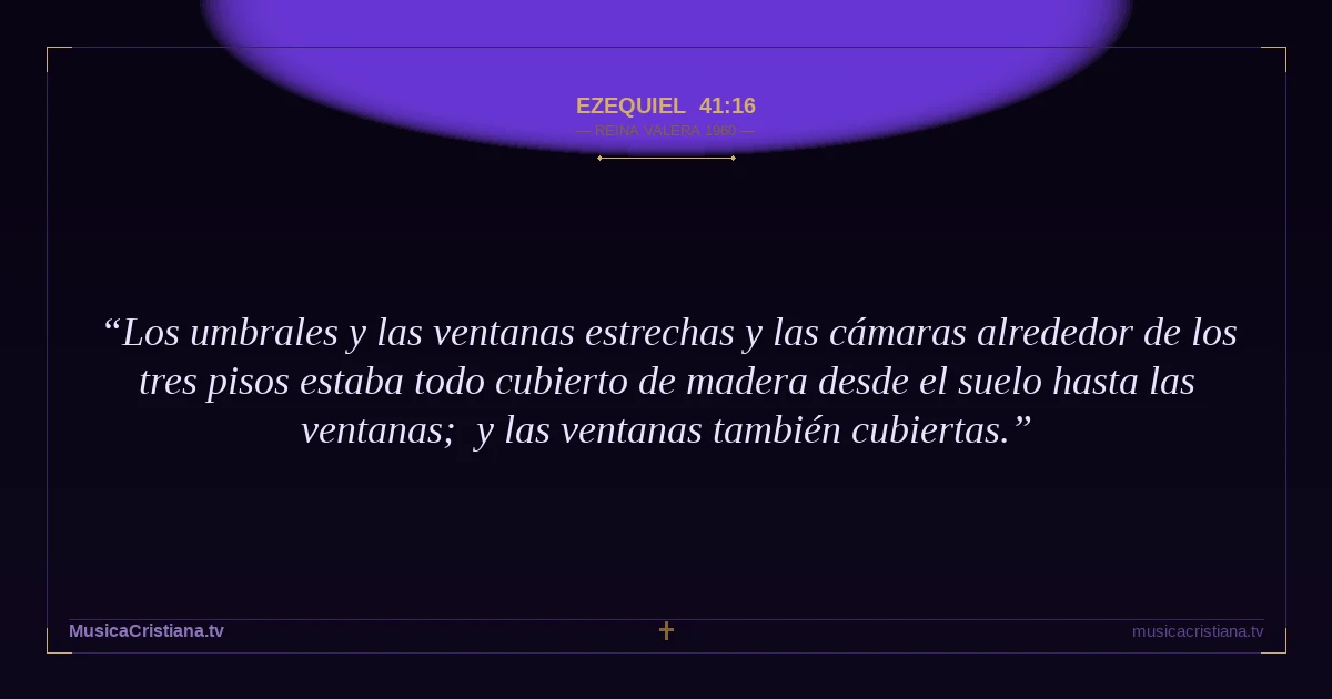 Ezequiel 41:16 — Biblia Reina Valera 1960 — MusicaCristiana.tv
