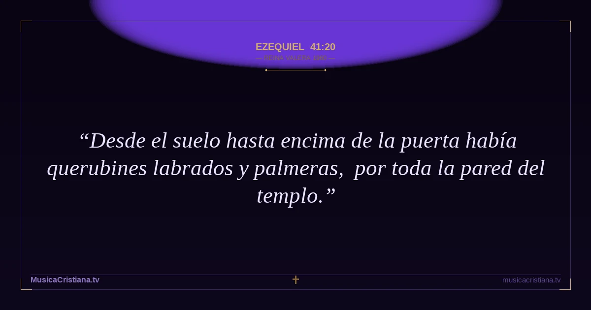 Ezequiel 41:20 — Biblia Reina Valera 1960 — MusicaCristiana.tv