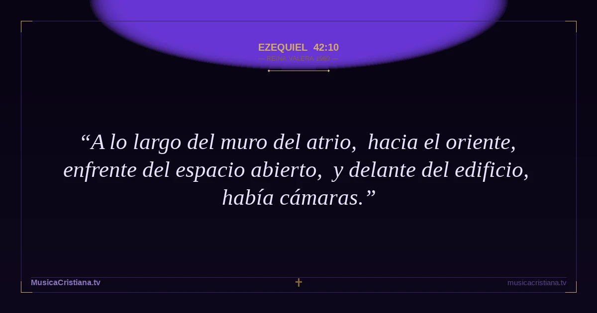 Ezequiel 42:10 — Biblia Reina Valera 1960 — MusicaCristiana.tv