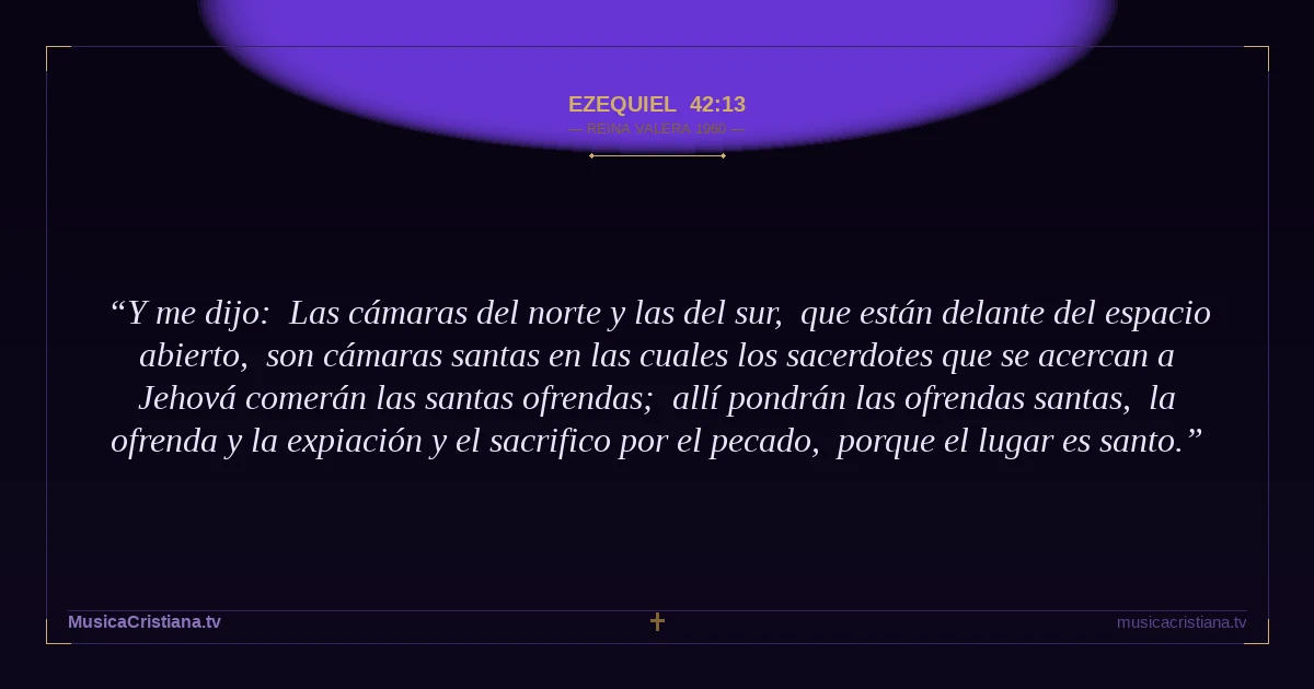 Ezequiel 42:13 — Biblia Reina Valera 1960 — MusicaCristiana.tv