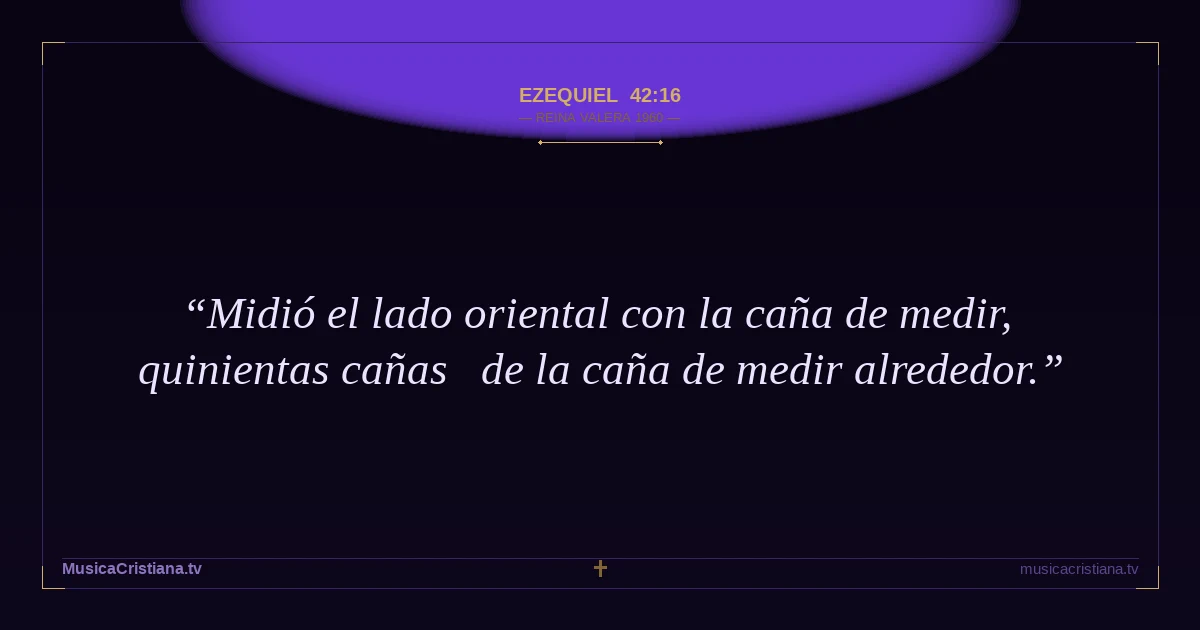Ezequiel 42:16 — Biblia Reina Valera 1960 — MusicaCristiana.tv