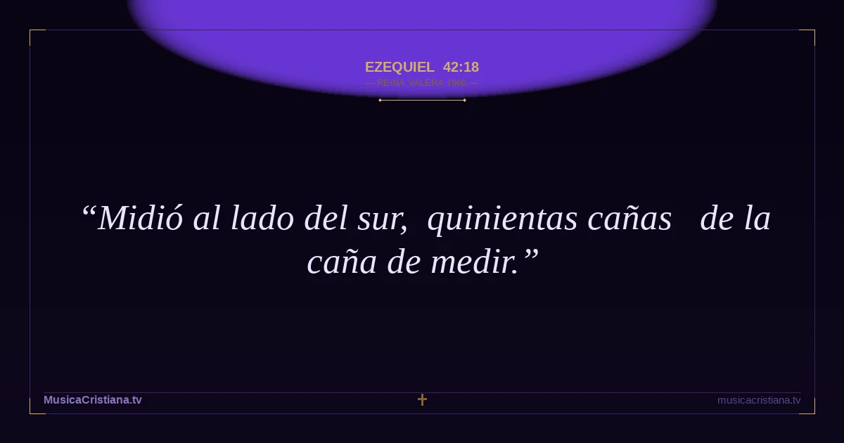 Ezequiel 42:18 — Biblia Reina Valera 1960 — MusicaCristiana.tv
