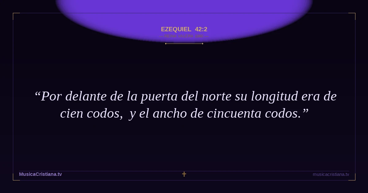 Ezequiel 42:2 — Biblia Reina Valera 1960 — MusicaCristiana.tv