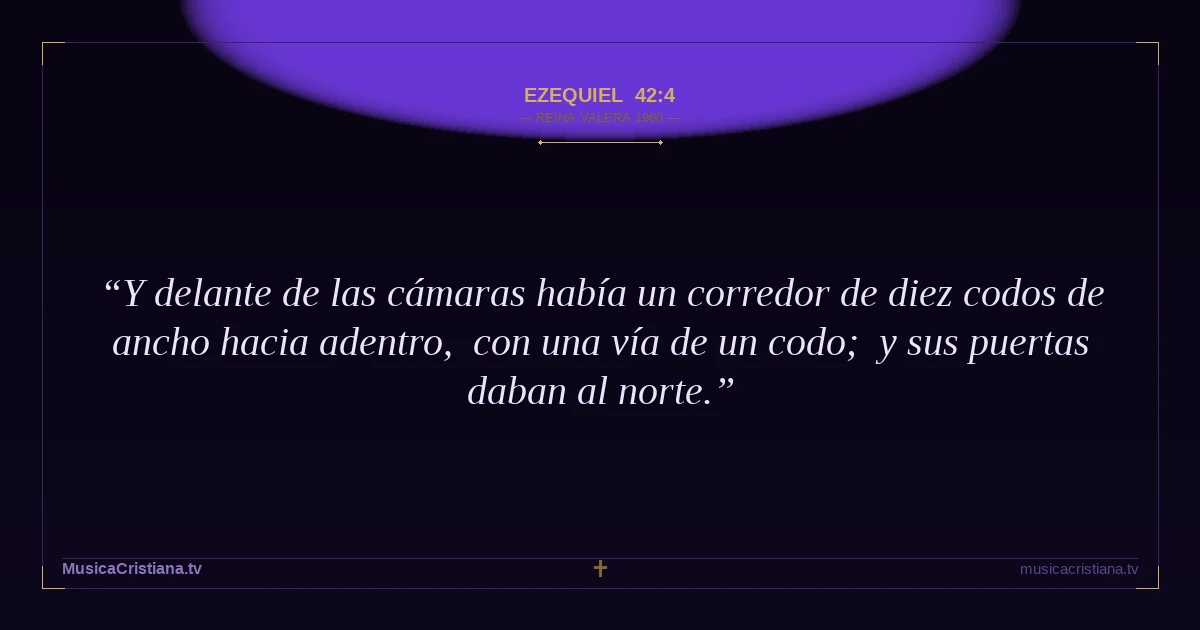 Ezequiel 42:4 — Biblia Reina Valera 1960 — MusicaCristiana.tv