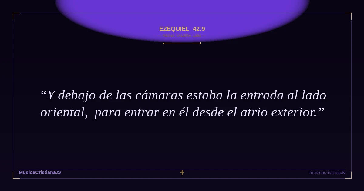 Ezequiel 42:9 — Biblia Reina Valera 1960 — MusicaCristiana.tv