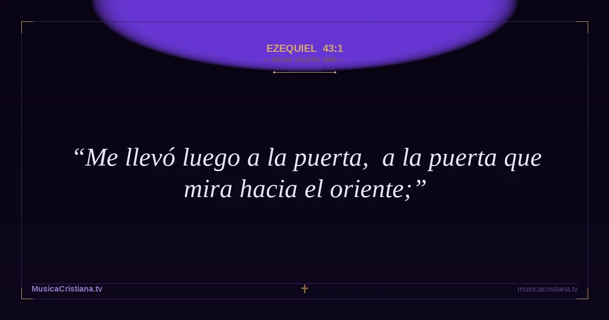 Ezequiel 43:1 — Biblia Reina Valera 1960 — MusicaCristiana.tv