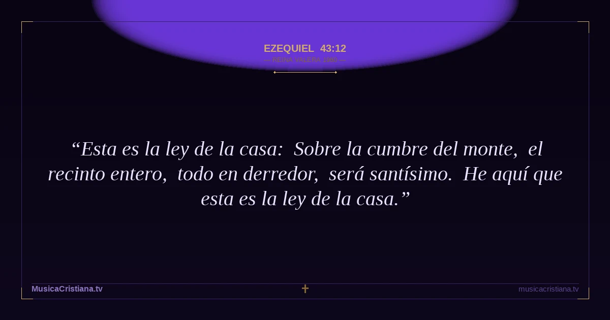 Ezequiel 43:12 — Biblia Reina Valera 1960 — MusicaCristiana.tv