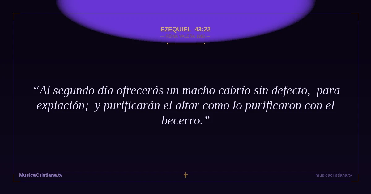 Ezequiel 43:22 — Biblia Reina Valera 1960 — MusicaCristiana.tv