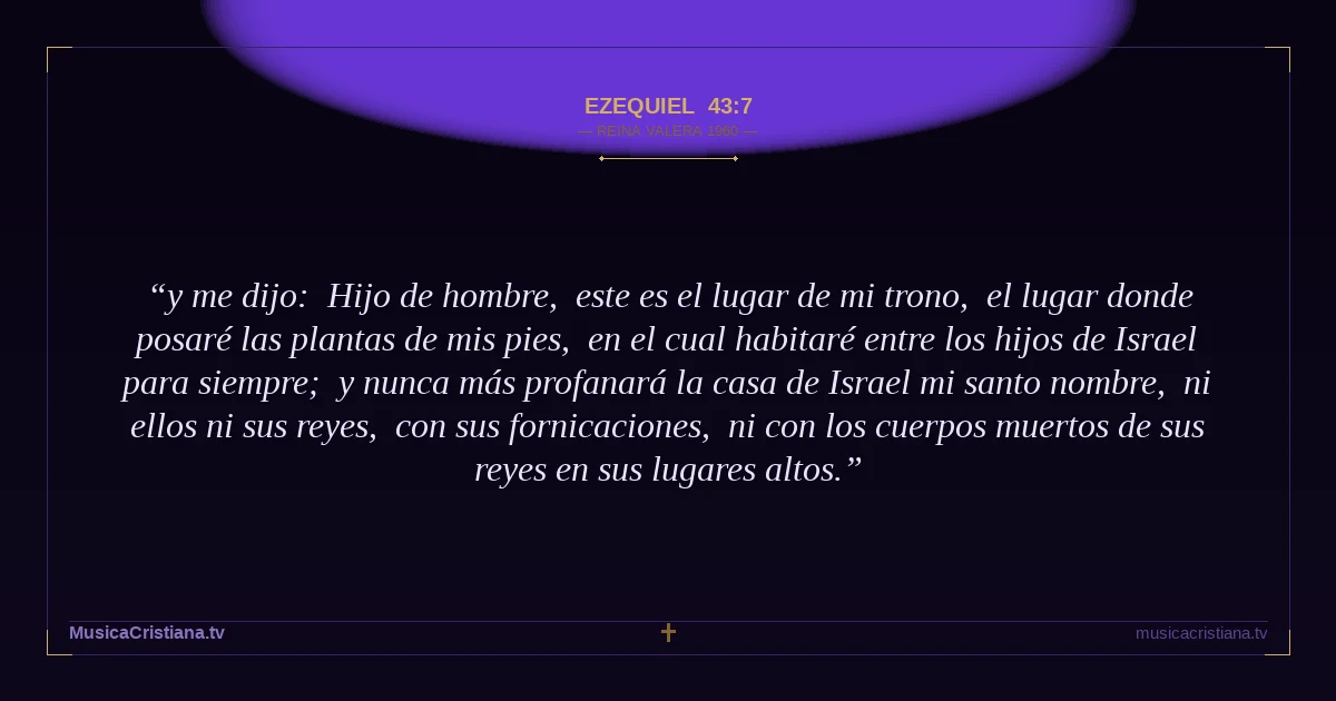 Ezequiel 43:7 — Biblia Reina Valera 1960 — MusicaCristiana.tv