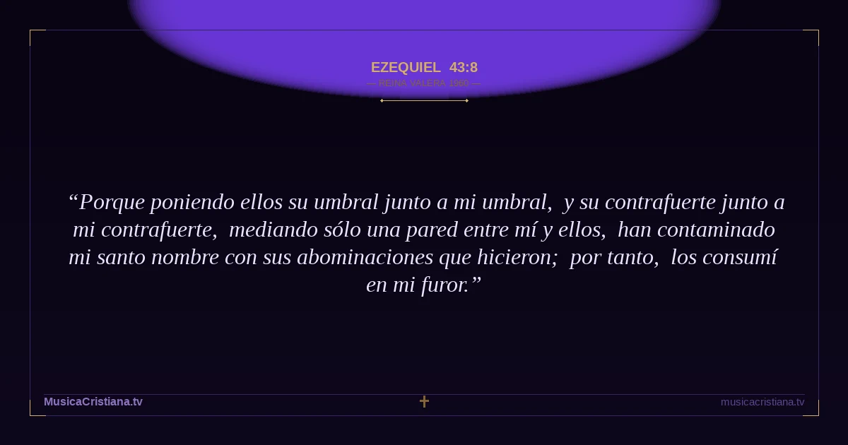 Ezequiel 43:8 — Biblia Reina Valera 1960 — MusicaCristiana.tv