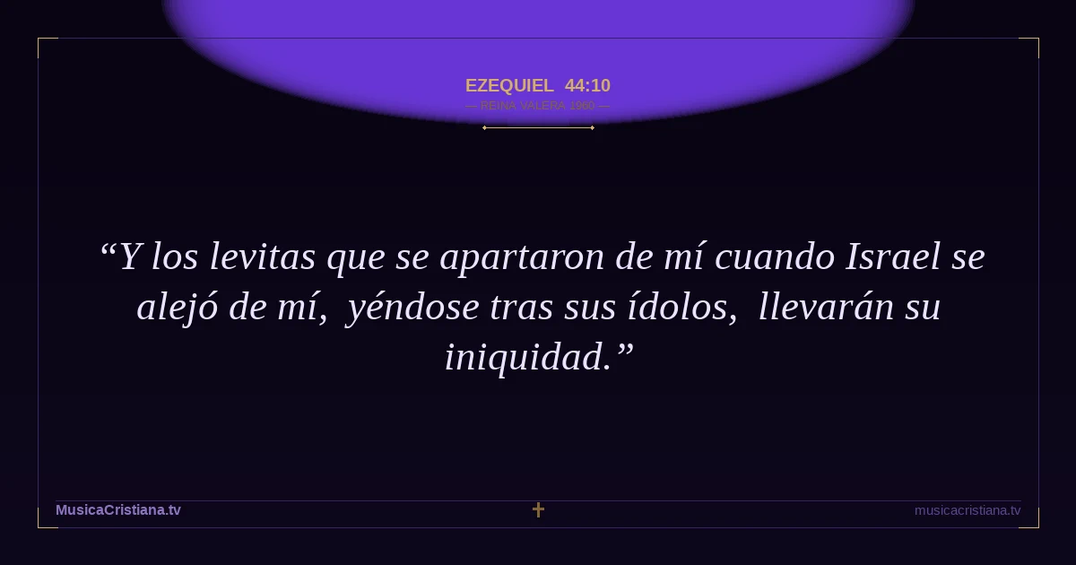 Ezequiel 44:10 — Biblia Reina Valera 1960 — MusicaCristiana.tv