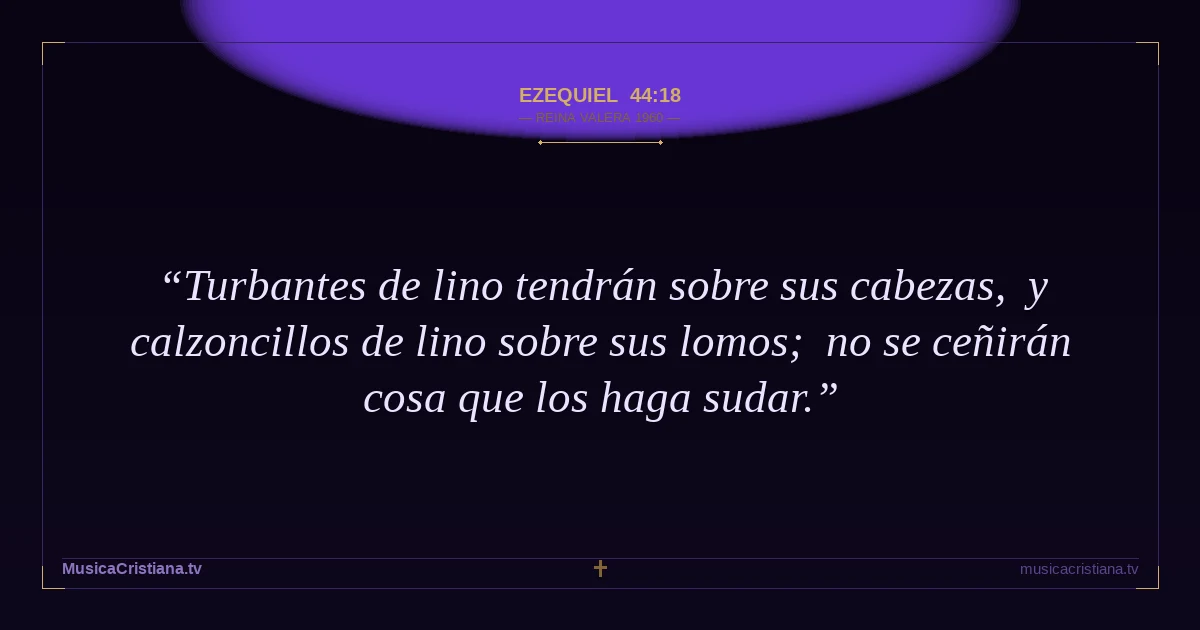 Ezequiel 44:18 — Biblia Reina Valera 1960 — MusicaCristiana.tv