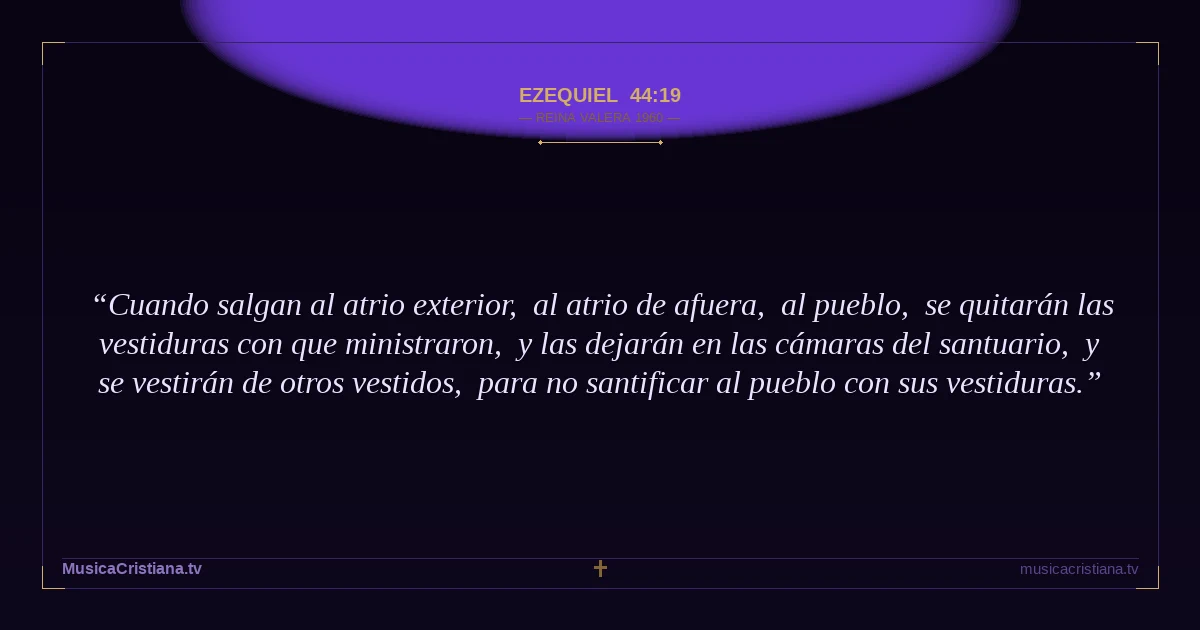 Ezequiel 44:19 — Biblia Reina Valera 1960 — MusicaCristiana.tv