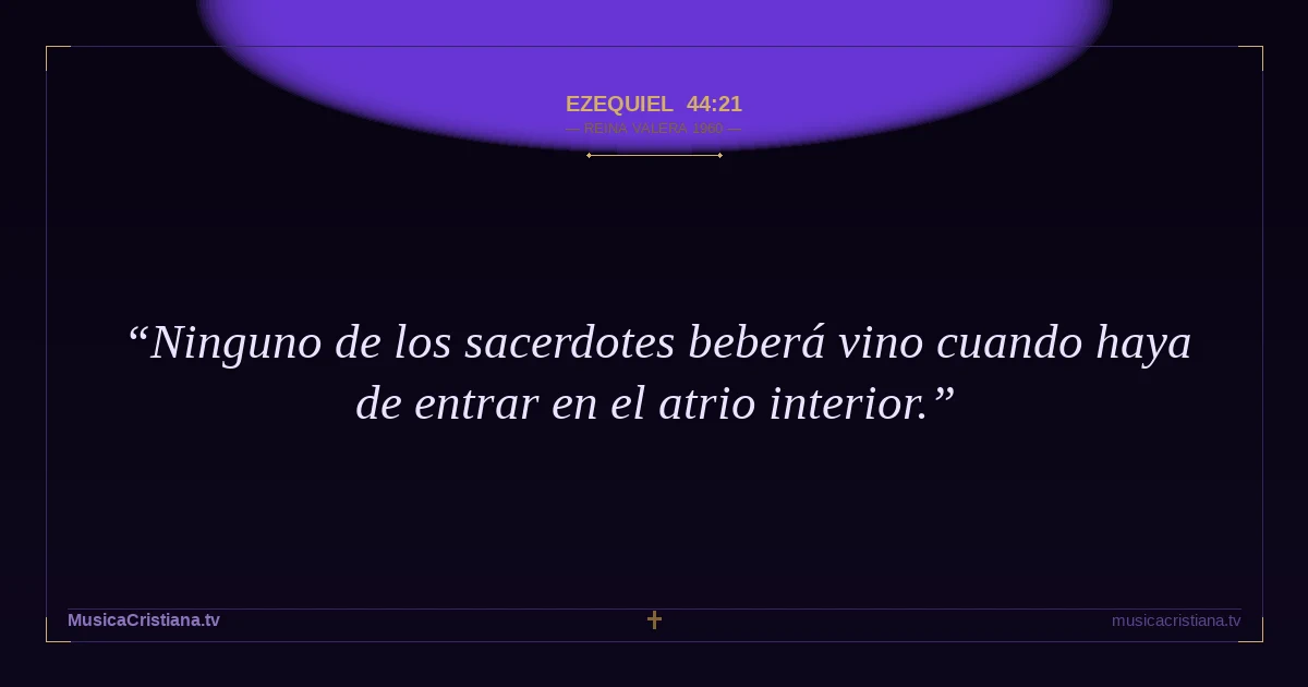 Ezequiel 44:21 — Biblia Reina Valera 1960 — MusicaCristiana.tv
