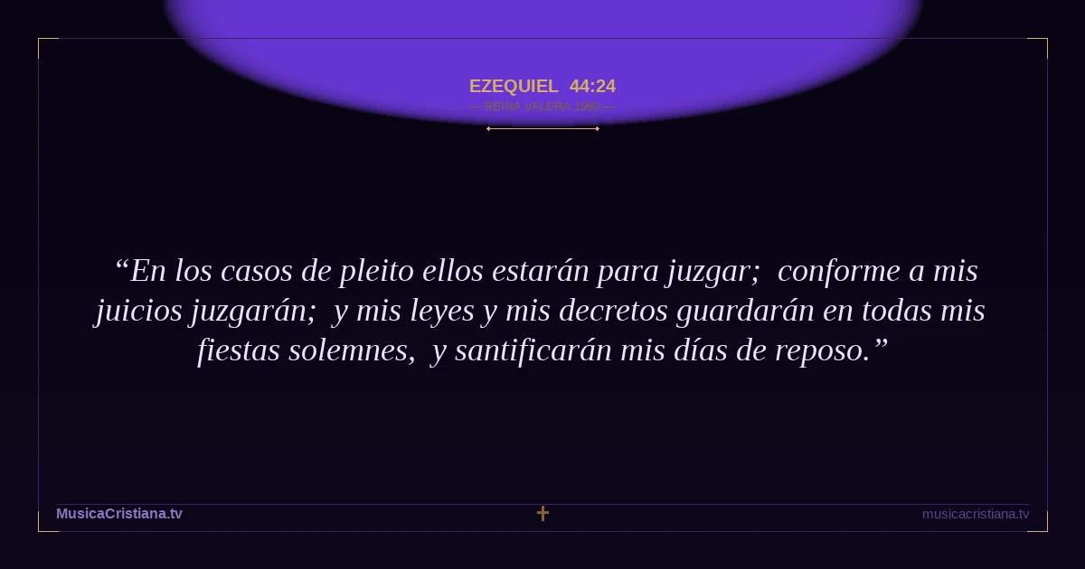 Ezequiel 44:24 — Biblia Reina Valera 1960 — MusicaCristiana.tv