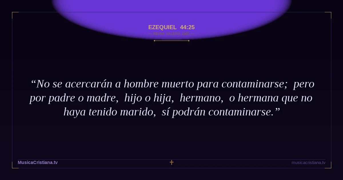 Ezequiel 44:25 — Biblia Reina Valera 1960 — MusicaCristiana.tv